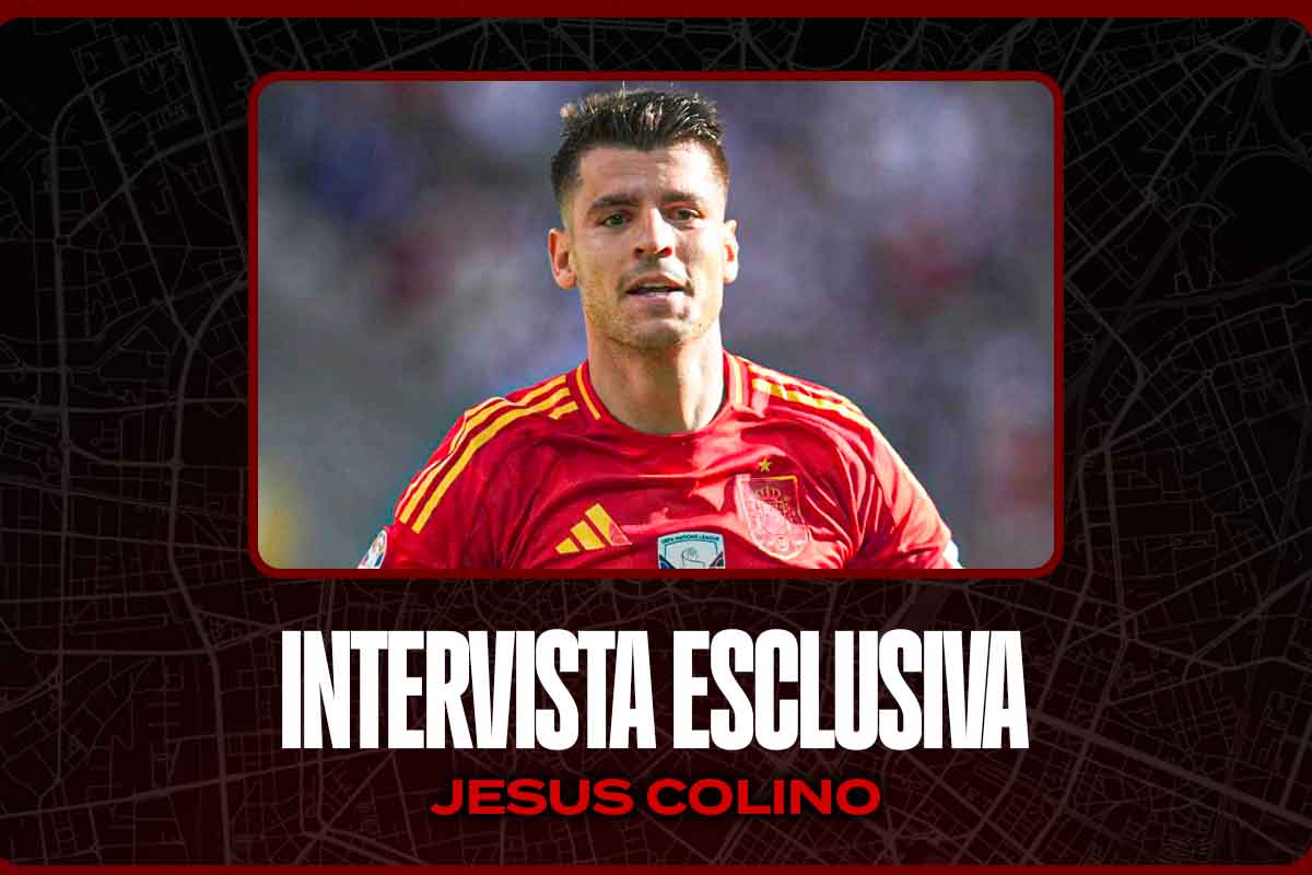 Milan, colpo Morata: intervista a Jesus Colino