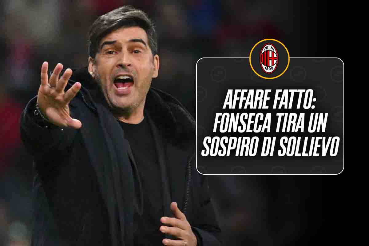 Finalmente Milan, affare fatto: Fonseca tira un sospiro di sollievo