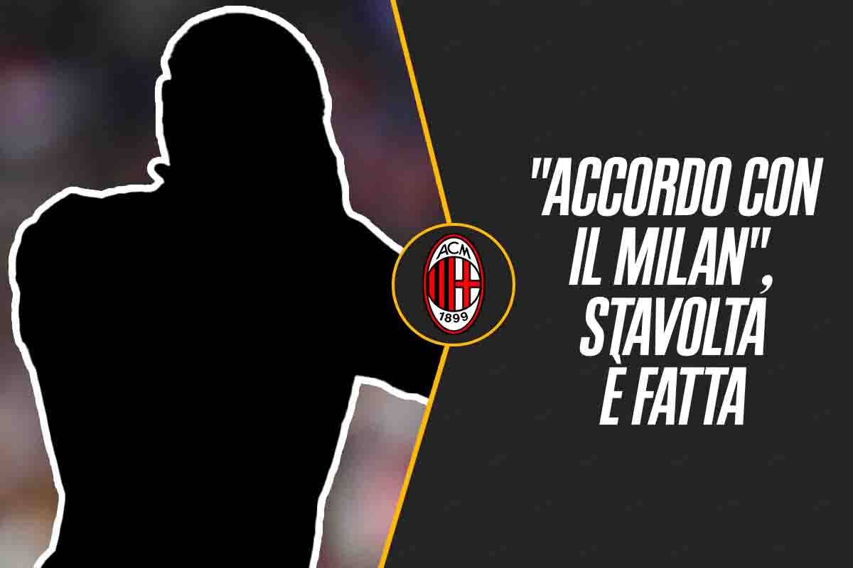 "Accordo con il Milan", parole chiare: stavolta è fatta