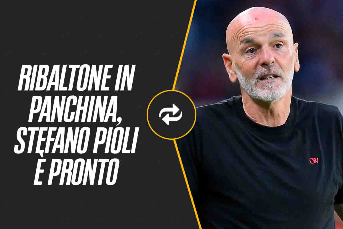 Ribaltone in panchina, Pioli è pronto